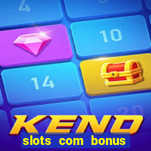 slots com bonus sem depósito