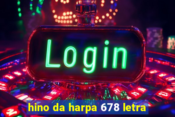 hino da harpa 678 letra