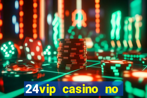 24vip casino no deposit bonus code