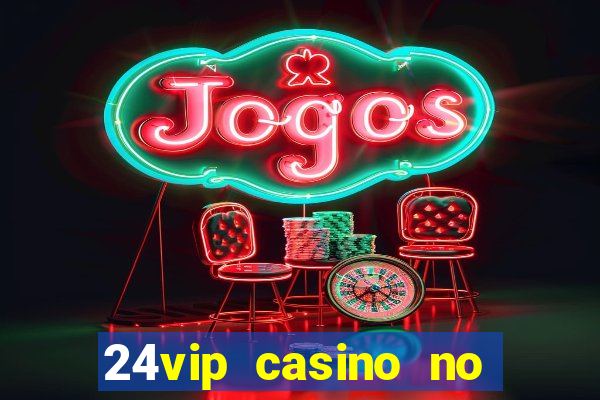 24vip casino no deposit bonus code