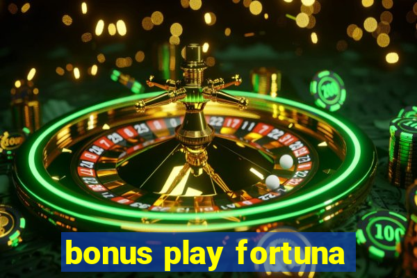 bonus play fortuna