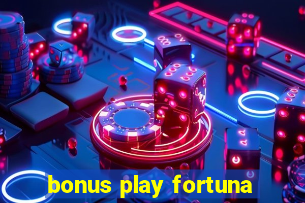 bonus play fortuna