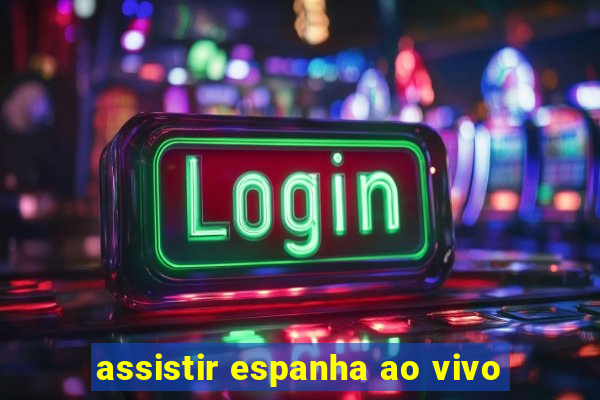 assistir espanha ao vivo