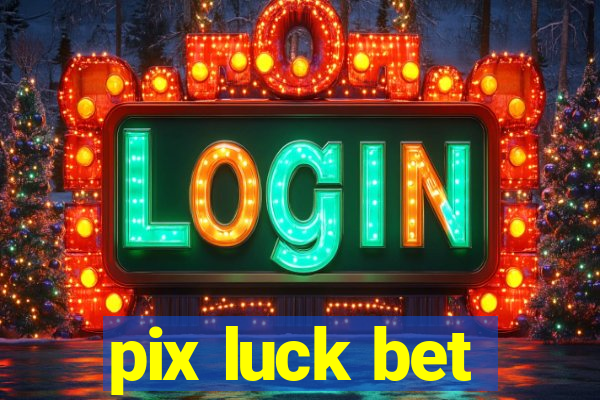 pix luck bet