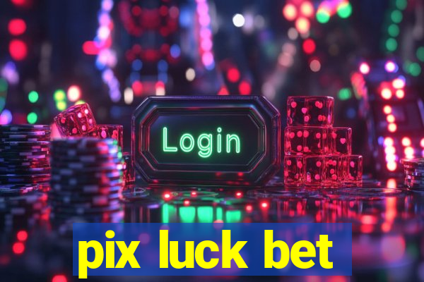 pix luck bet