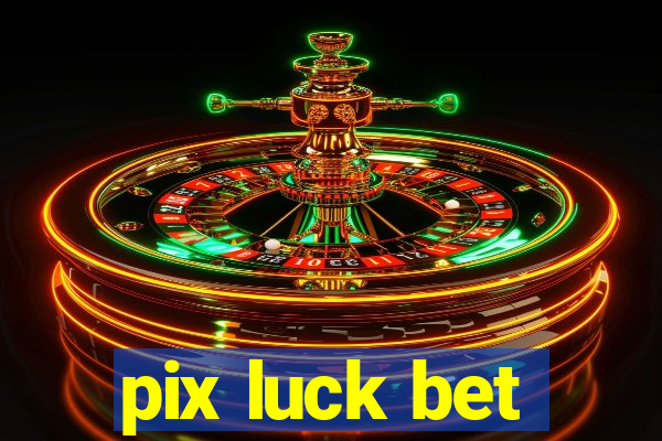 pix luck bet