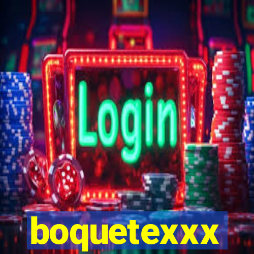 boquetexxx