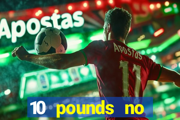 10 pounds no deposit casino