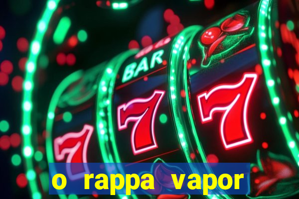 o rappa vapor barato letra