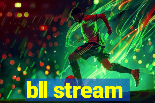 bll stream