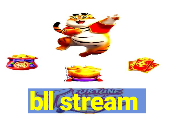 bll stream