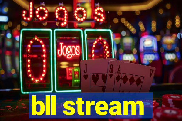 bll stream