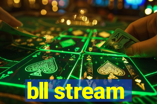 bll stream