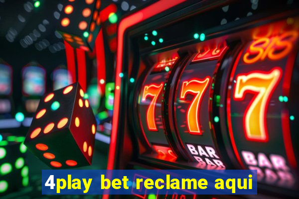 4play bet reclame aqui