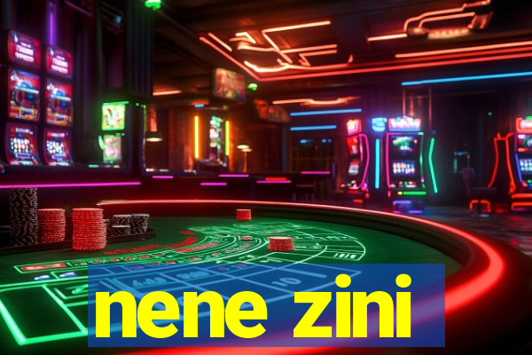 nene zini