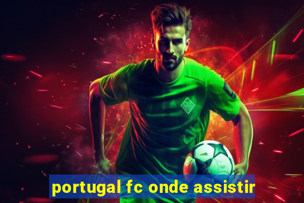 portugal fc onde assistir