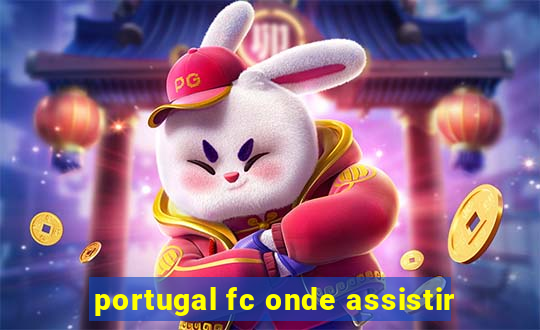 portugal fc onde assistir