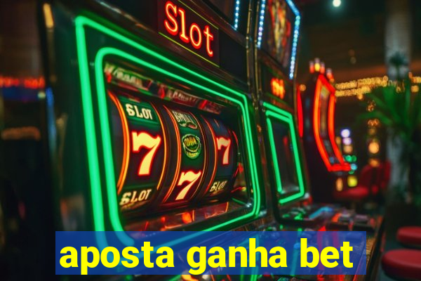 aposta ganha bet