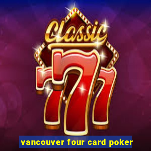 vancouver four card poker