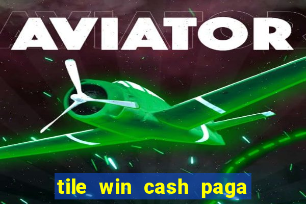 tile win cash paga de verdade