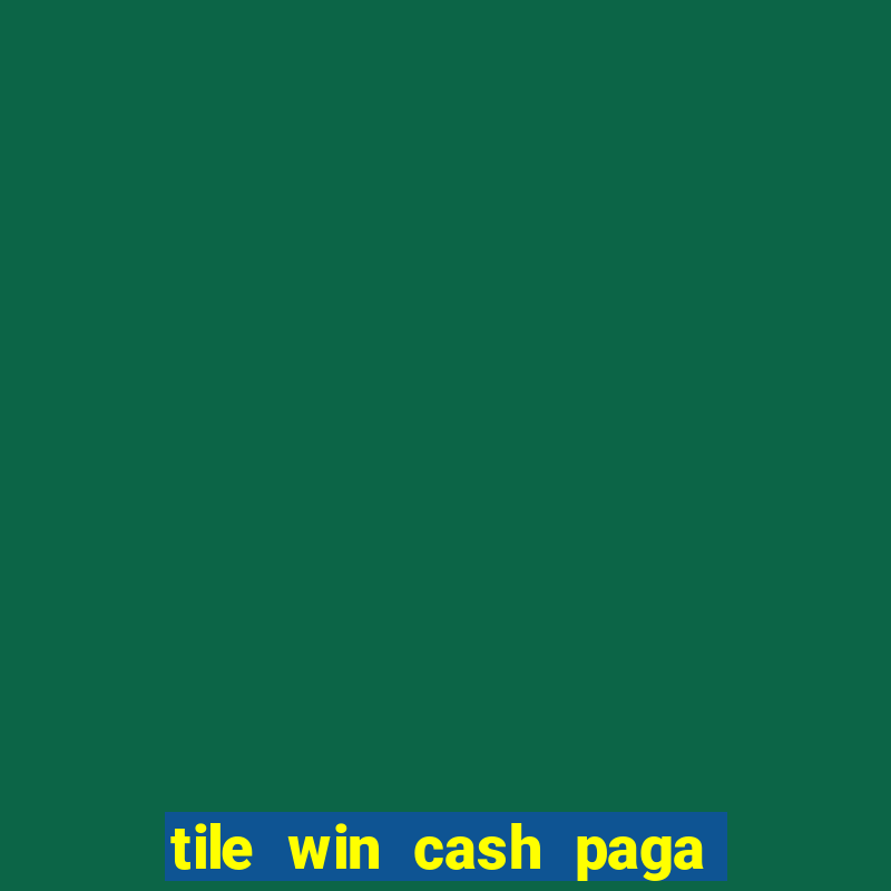 tile win cash paga de verdade