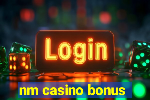 nm casino bonus