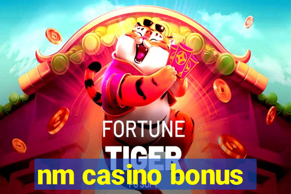 nm casino bonus