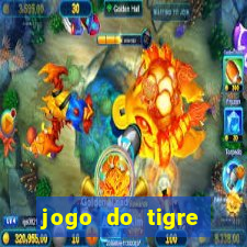 jogo do tigre ganhar dinheiro