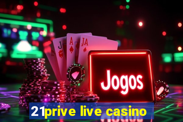 21prive live casino