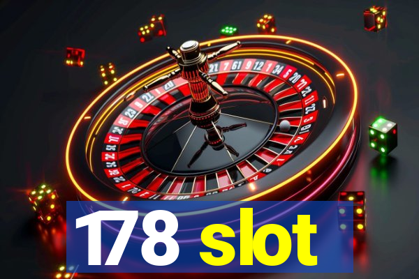 178 slot