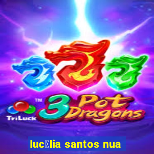 luc茅lia santos nua