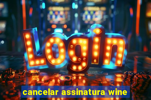 cancelar assinatura wine