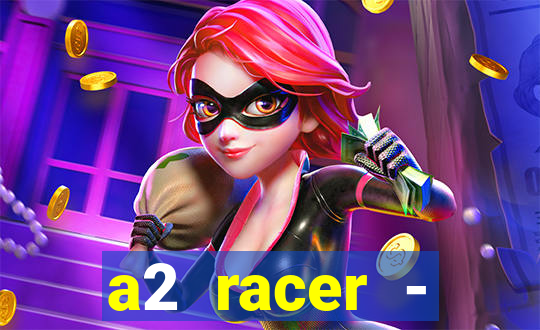 a2 racer - riscando o asfalto assistir