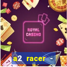 a2 racer - riscando o asfalto assistir