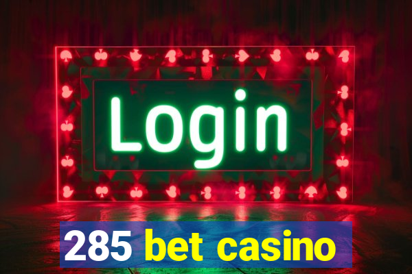 285 bet casino