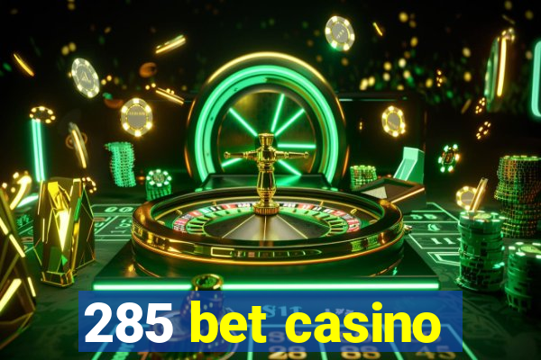 285 bet casino