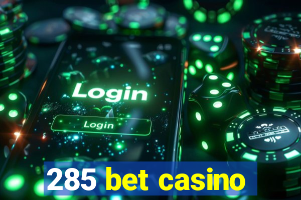 285 bet casino