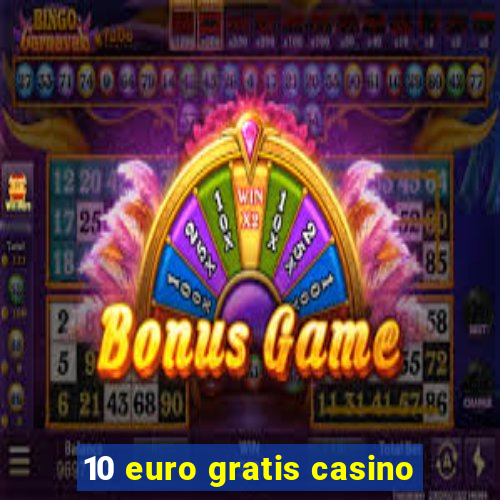 10 euro gratis casino