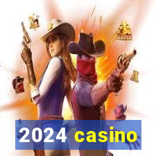 2024 casino