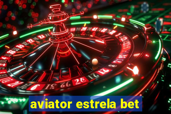 aviator estrela bet