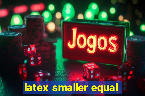 latex smaller equal