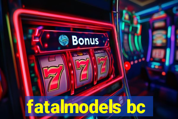 fatalmodels bc