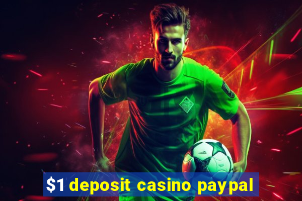 $1 deposit casino paypal