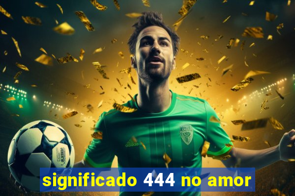 significado 444 no amor