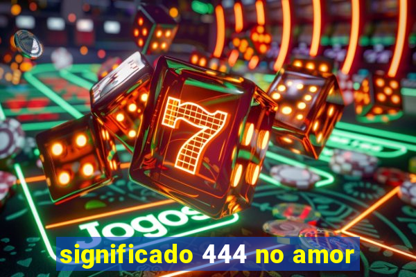 significado 444 no amor