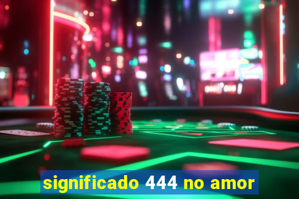 significado 444 no amor