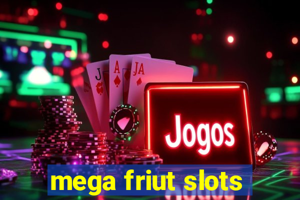 mega friut slots