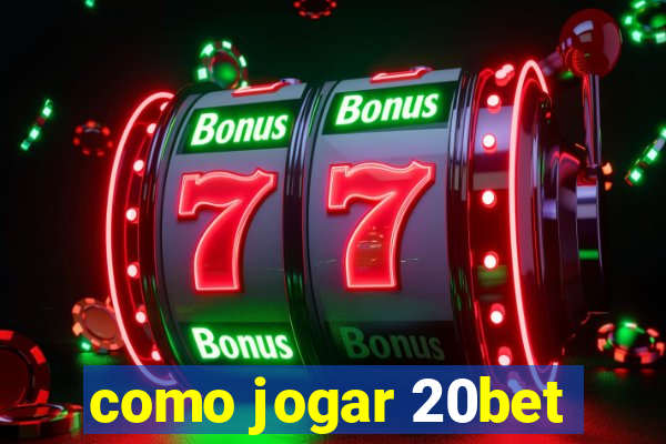 como jogar 20bet