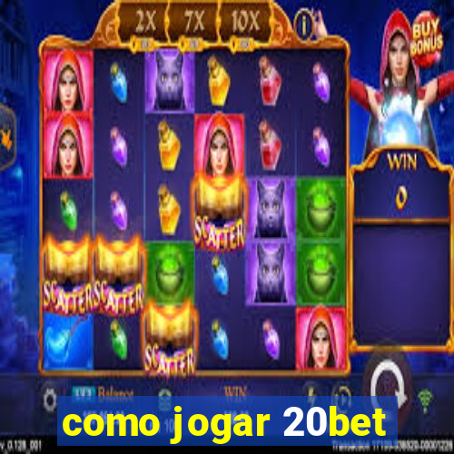 como jogar 20bet