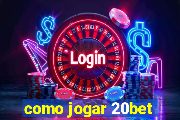 como jogar 20bet